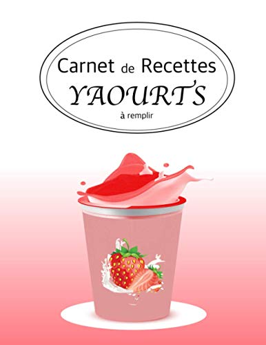 Carnet de recettes yaourts à remplir: Livre de recettes à
