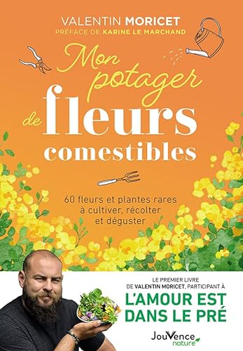 Mon potager de fleurs comestibles: 60 fleurs et plantes rares